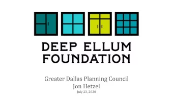 Greater Dallas Planning Council  Jon Hetzel  July 23, 2020  Deep Ellum:  The Evolving Case Study