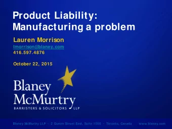 Product Liability:  Manufacturing a problem  Lauren Morrison  lmorrison@blaney.com  416.597.4876
