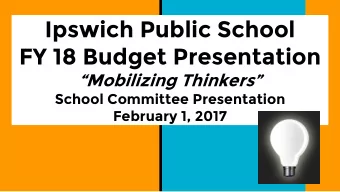 Ipswich Public School  FY 18 Budget Presentation Mobilizing Thinkers  School Committee