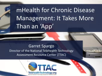 mHealth for Chronic Disease  Management: It Takes More  Than an App  Garret Spargo  Director