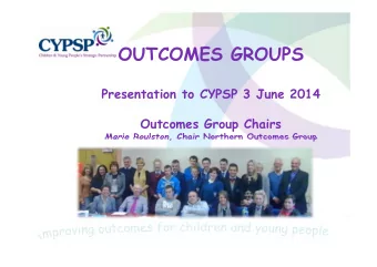 OUTCOMES GROUPS  Presentation to CYPSP 3 June 2014  Outcomes Group Chairs  Marie Roulston, Chair