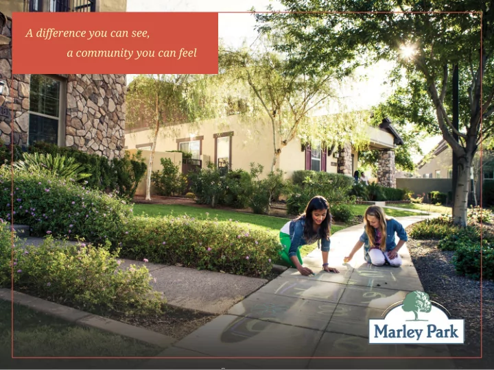 a difference you can see a community you can feel marley