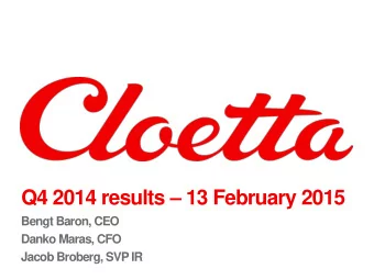 Q4 2014 results  13 February 2015  Bengt Baron, CEO  Danko Maras, CFO  Jacob Broberg, SVP IR  2