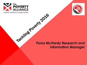 Fiona McHardy Research and  Information Manager  The Poverty Alliance  Poverty Alliance is the