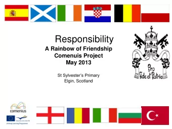 Responsibility  A Rainbow of Friendship  Comenuis Project  May 2013 St Sylvesters Primary Elgin,