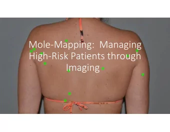 Mole  Mapping: Managing High  Risk Patients through  Imaging  Disclosures  Chief Medical