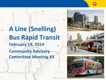 A Line (Snelling)  Bus Rapid Transit  February 19, 2014  Community Advisory  Committee Meeting #3