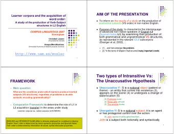Two types of Intransitive Vs:  The Unaccusative Hypothesis  FRAMEWORK  Unaccusative V : S is a