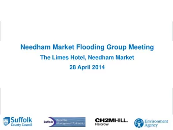 Needham Market Flooding Group Meeting The Limes Hotel, Needham Market 28 April 2014    To