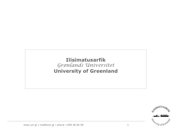Ilisimatusarfik  Grnlands Universitet  University of Greenland  www.uni.gl | mail@uni.gl | phone