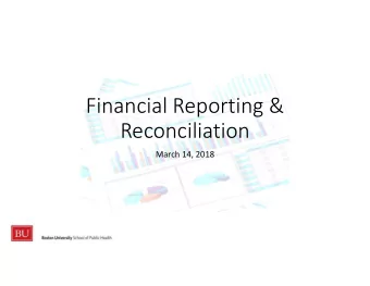Financial Reporting &amp;  Reconciliation  March 14, 2018  Training Overview  Discuss