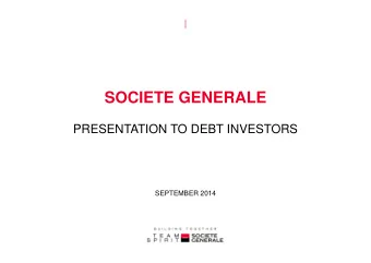 SOCIETE GENERALE  PRESENTATION TO DEBT INVESTORS  PRESENTATION TO DEBT INVESTORS  SEPTEMBER 2014