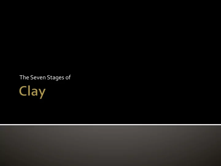 the seven stages of 1 clay soil