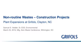 Non-routine Wastes  Construction Projects  Plant Expansions at Grifols, Clayton, NC  Samuel S.