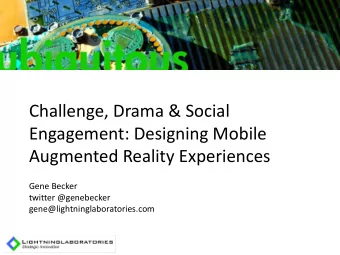 Challenge, Drama &amp; Social  Engagement: Designing Mobile  Augmented Reality Experiences  Gene