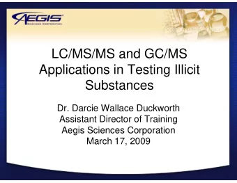 LC/MS/MS and GC/MS  Applications in Testing Illicit  Substances  Substances  Dr. Darcie Wallace