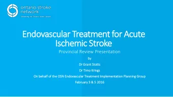 Endovascular Treatment for Acute  Ischemic Stroke  Provincial Review Presentation  by  by  Dr  Dr