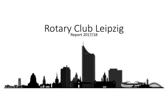 Rotary Club Leipzig  Report 2017/18  Theme of the year   Friendship is a gift and a task