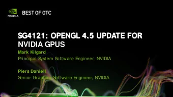 NVIDIA GPUS  Mark Kilgard  Principal S  ystem S  oftware Engineer, NVIDIA  Piers Daniell  S  enior