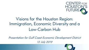 Immigration, Economic Diversity and a  Low-Carbon Hub  Presentation for Gulf Coast Economic