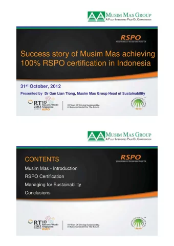 Success story of Musim Mas achieving  100% RSPO certification in Indonesia 31 st October, 2012