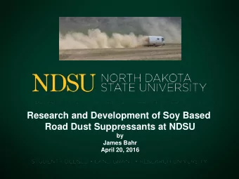 Research and Development of Soy Based  Road Dust Suppressants at NDSU  by  James Bahr  April 20,