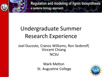 Undergraduate Summer  Research Experience  Joel Ducoste, Cranos Williams, Ron Sederoff,  Vincent