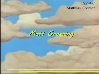Matt  tt Gro  roen  ening  Matt  tt Gro  roen  ening  Matth  thew Abram  Matth  thew Abram