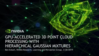 PROCESSING WITH  HIERARCHICAL GAUSSIAN MIXTURES  Ben Eckart, NVIDIA Research, Learning and