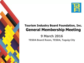 General Membership Meeting 9 March 2016 TESDA Board Room, TESDA, Taguig City Tourism Industry Board