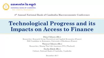 Technological Progress and its  Impacts on Access to Finance  Dina Chhorn (Mr.)  Researcher,