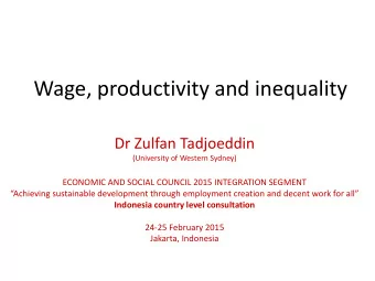 Wage, productivity and inequality  Dr Zulfan Tadjoeddin  (University of Western Sydney)  ECONOMIC
