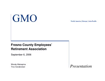 GMO  North America | Europe | Asia-Pacific  Fresno County Employees  Retirement Association