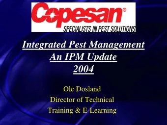 Integrated Pest Management  An IPM Update  2004  Ole Dosland  Director of Technical  Training &amp;