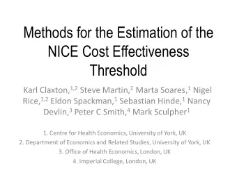 NICE Cost Effectiveness  Threshold Karl Claxton, 1,2 Steve Martin, 2 Marta Soares, 1 Nigel Rice,