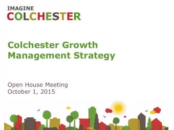 Colchester Growth  Management Strategy  Open House Meeting  October 1, 2015 6:00 View panels and