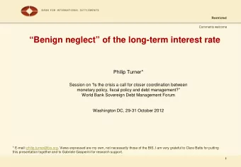 Benign neglect of the long-term interest rate  Philip Turner*  Session on Is the crisis a