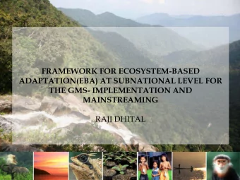 ADAPTATION(EBA) AT SUBNATIONAL LEVEL FOR  THE GMS- IMPLEMENTATION AND MAINSTREAMING  RAJI DHITAL