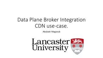 CDN use-case.  Abubakr Magzoub  Content Delivery Network (CDN) Use-Case  CDN Use case shows: