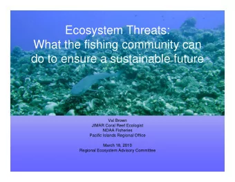 Ecosystem Threats:  Ecosystem Threats:  What the fishing community can  do to ensure a sustainable