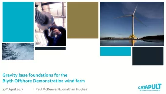 Gravity base foundations for the  Blyth Offshore Demonstration wind farm 27 th April 2017  Paul