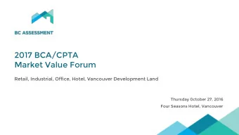 2017 BCA/CPTA  Market Value Forum  Retail, Industrial, Office, Hotel, Vancouver Development Land