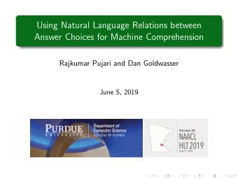 Using Natural Language Relations between  Answer Choices for Machine Comprehension  Rajkumar Pujari