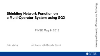 Shielding Network Function on  a Multi-Operator System using SGX  FINSE May 9, 2018  Enio Marku