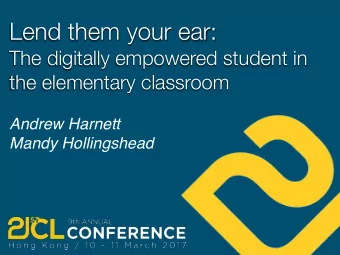 Lend them your ear:  The digitally empowered student in  the elementary classroom Andrew Harnett