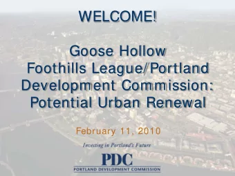 WELCOME!  Goose Hollow  Foothills League/ Portland  Development Commission:  Potential Urban