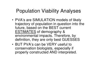 Population Viability Analyses   PVAs are SIMULATION models of likely  trajectory of