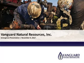 Vanguard Natural Resources, Inc.  Emergence Presentation | November 9, 2017  Forward Looking
