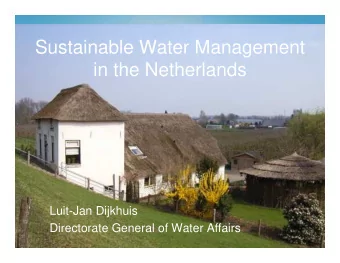 Sustainable Water Management  in the Netherlands  Luit-Jan Dijkhuis  Directorate General of Water
