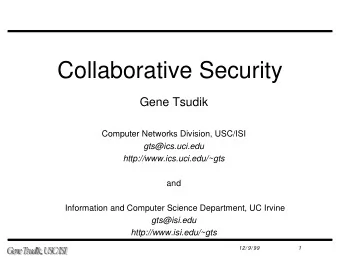Collaborative Security  Gene Tsudik  Computer Networks Division, USC/ISI  gts@ics.uci.edu